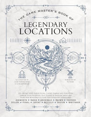 The Game Master’s Book of Legendary Locations: 150+ Mythic Sites, Fables Ruins, Cursed Temples and Forgotten Lairs, Plus Dozens of Random ... and More for Your 5th Edition Rpg Adventures