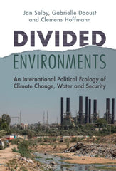 Divided Environments: An International Political Ecology of Climate Change, Wate by Jan Selby - used book at Perkology Books