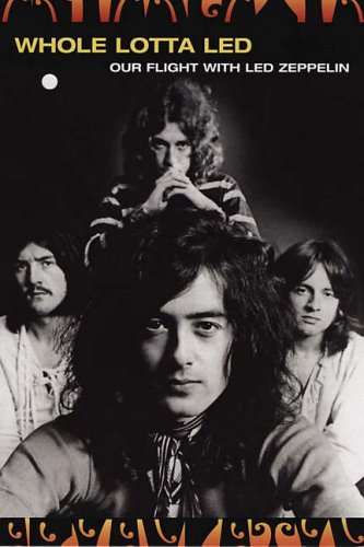 Whole Lotta Led: Our Flight With Led Zeppelin by Ralph Hulett by Ralph Hulett - used book at Perkology Books