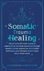 Somatic Trauma Healing by Ascending Vibrations by Ascending Vibrations - used book at Perkology Books