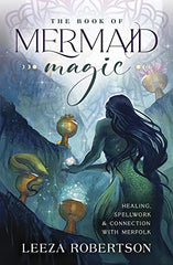 The Book of Mermaid Magic: Healing, Spellwork & Connection with Merfolk by Leeza Robertson - used book at Perkology Books