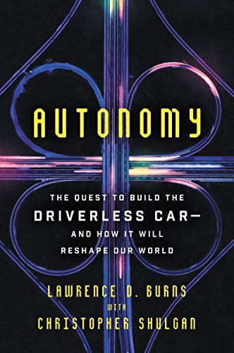 Autonomy The Quest to Build the Driverless Car-And How It Will Reshape Our World by Lawrence Burns - used book at Perkology Books