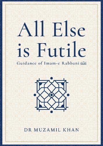 All Else Is Futile: Guidance of Imam-e Rabbani by Dr Muzamil Khan - used book at Perkology Books