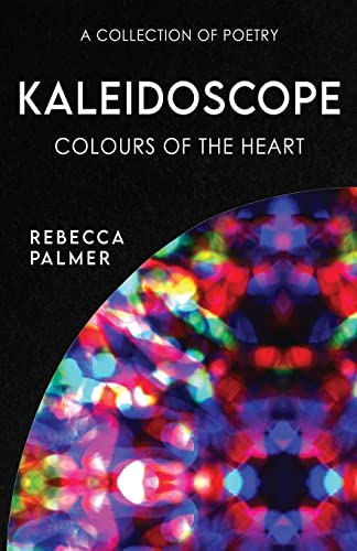 Kaleidoscope - Colours Of The Heart: A Collection Of Poetry by Rebecca Palmer - used book at Perkology Books