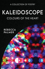 Kaleidoscope - Colours Of The Heart: A Collection Of Poetry by Rebecca Palmer - used book at Perkology Books