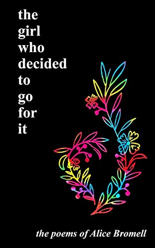The girl who decided to go for it: the poems of Alice Bromell by Alice Bromell - used book at Perkology Books