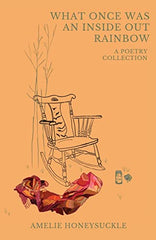 What Once Was An Inside Out Rainbow by Amelie Honeysuckle - used book at Perkology Books