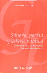 Genero, Poesia Y Esfera Publica Gertrudis Gomez De Avellaneda Y La Tradicion Rom by Maria C Albin - used book at Perkology Books