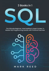 SQL: 3 books 1 - The Ultimate Beginner, Intermediate & Expert Guides