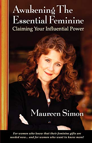 Awakening the Essential Feminine: Claiming Your Influential Power