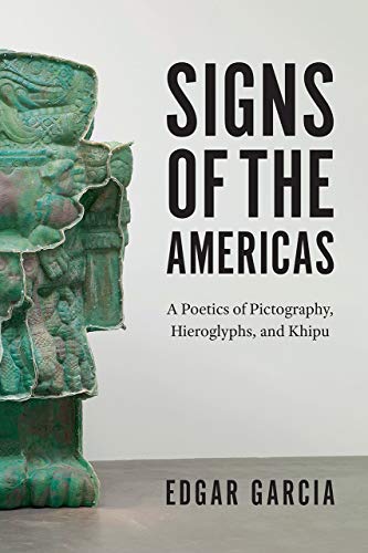 Signs of the Americas – A Poetics of Pictography, Hieroglyphs, and Khipu