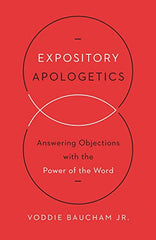 Expository Apologetics: Answering Objections with the Power of the Word