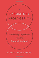 Expository Apologetics: Answering Objections with the Power of the Word
