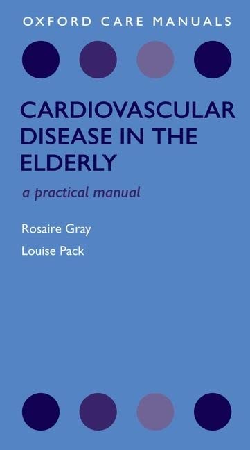 Cardiovascular Disease in the Elderly: A Practical Manual (Oxford Care Manuals)