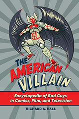 The American Villain: Encyclopedia of Bad Guys in Comics, Film, and Television