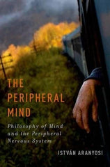 The Peripheral Mind Philosophy of Mind and the Peripheral Nervous System