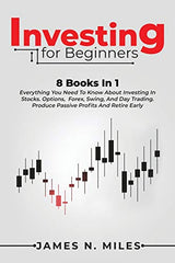 Investing for beginners: 8 Books In 1 Everything You Need To Know