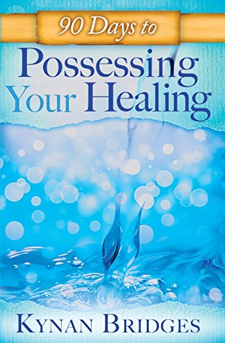 90 Days to Possessing Your Healing