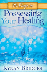 90 Days to Possessing Your Healing