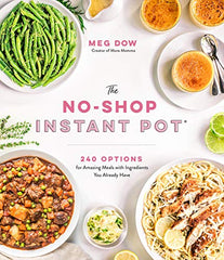 The No-Shop Instant Pot(r): 240 Options for Amazing Meals