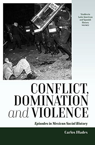 Conflict, Domination, and Violence: Episodes in Mexican Social History: 2