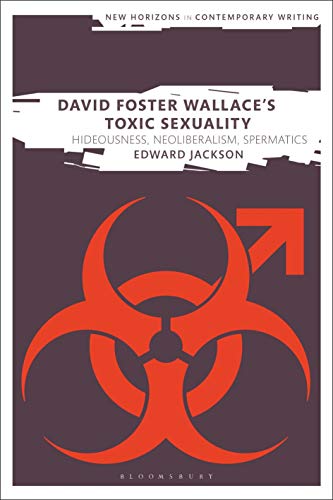 David Foster Wallace's Toxic Sexuality (New Horizons in Contemporary Writing)