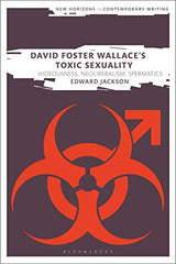 David Foster Wallace's Toxic Sexuality (New Horizons in Contemporary Writing)