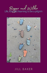 Bigger and Wilder: Life, loss and learning to be a pilgrim