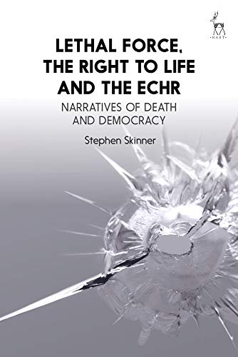 Lethal Force, the Right to Life and the ECHR: Narratives of Death and Democracy by Stephen Skinner - used book at Perkology Books