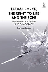 Lethal Force, the Right to Life and the ECHR: Narratives of Death and Democracy by Stephen Skinner - used book at Perkology Books