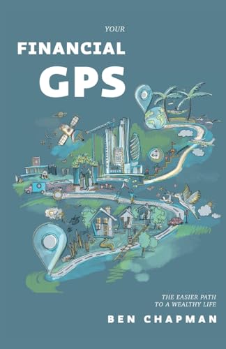Your Financial GPS: The Easier Path To A Wealthy Life