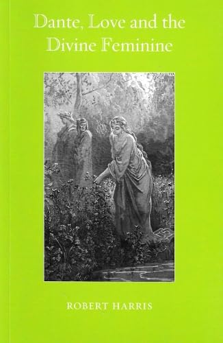Dante, Love and the Divine Feminine: 1 (Temenos Academy Dissertations)