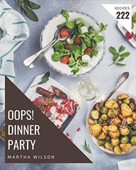 Oops! 222 Dinner Party Recipes: The Best Dinner Party Cookbook on Earth