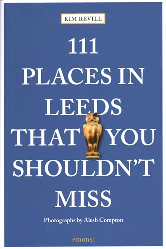 111 Places in Leeds That You Shouldn't Miss: Travel Guide (111 Places/Shops)