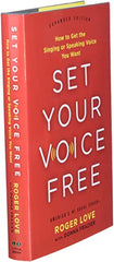 Set Your Voice Free (Expanded) How to Get the Singing or Speaking Voice You Want