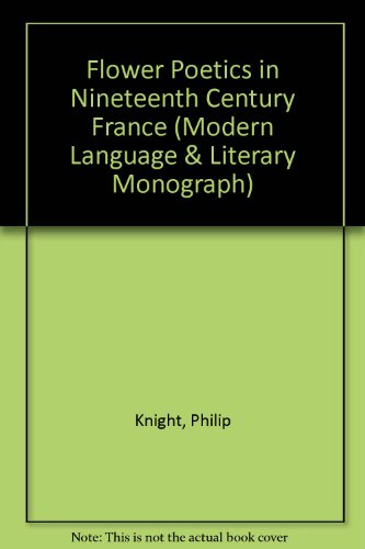 Flower Poetics in Nineteenth Century France Modern Language & Literary Monograph