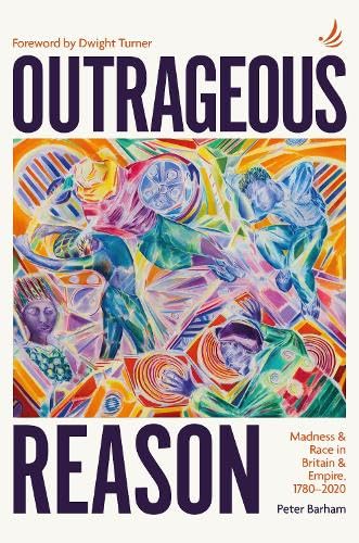 Cover of Outrageous Reason: Madness and race in Britain and Empire, 1780–2020 by Peter Barham