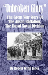 Cover of Unbroken Glory: The Great War Story Of The Anson Battalion, The Royal Naval