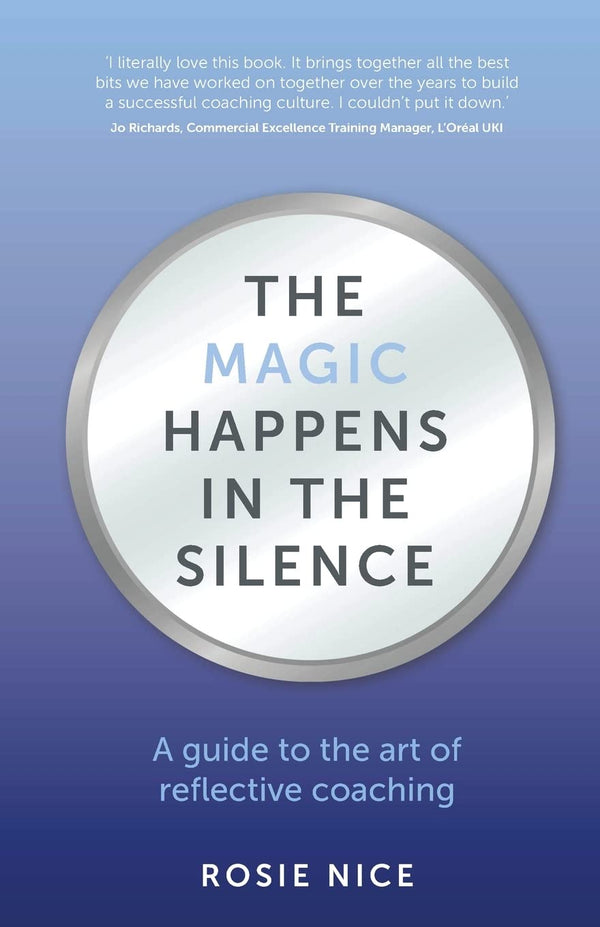Cover of The Magic Happens in the Silence: A guide to the art of reflective coaching by Rosie Nice