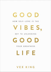 Good Vibes, Good Life: How Self-Love Is the Key to Unlocking Your Greatness by Vex King - used book at Perkology Books
