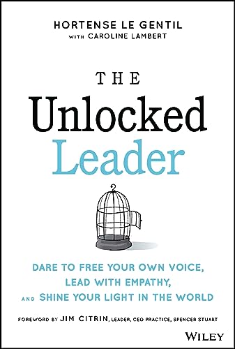 Cover of The Unlocked Leader: Dare to Free Your Own Voice, Lead with Empathy, and Shine by Hortense le Gentil