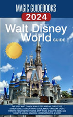 Cover of Magic Guidebooks Walt Disney World Guide 2024: The Best Walt Disney World Tips