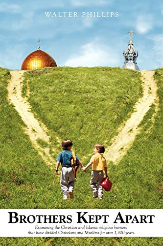 Cover of Brothers Kept Apart: Examining the Christian and Islamic Religious Barriers by Walter Ba Phillips