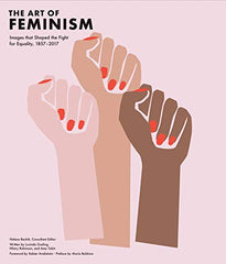 Cover of The Art of Feminism: Images That Shaped the Fight for Equality, 1857-2017