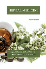 Cover of HERBAL MEDICINE: 150 Herbal Remedies to Heal Common Ailments by Thomas Watson