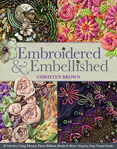 Cover of Embroidered & Embellished: 85 Stitches Using Thread, Floss, Ribbon, Beads