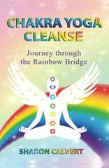 Cover of Chakra Yoga Cleanse: Journey Through the Rainbow Bridge by Sharon Calvert