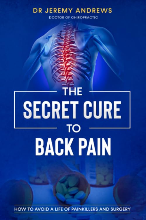 Cover of The Secret Cure To Back Pain: How To Avoid A Life Of Painkillers And Surgery