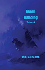 Cover of Moon Dancing Volume 1 by Iain Mclachlan