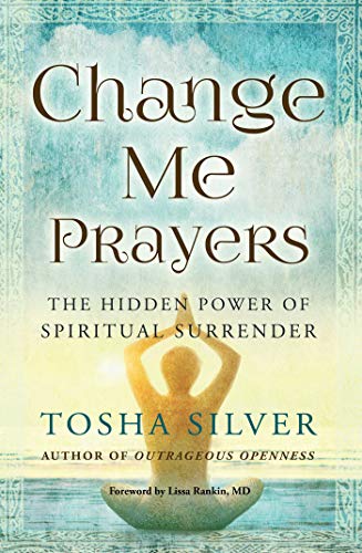 Cover of Change Me Prayers: The Hidden Power of Spiritual Surrender by Tosha Silver